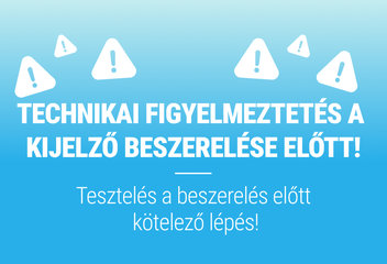 TECHNIKAI FIGYELMEZTETÉS A KIJELZŐ BESZERELÉSE ELŐTT!